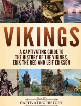 Vikings: A Captivating Guide to the History of the Vikings, Erik the Red and Leif Erikson, Hardcover/Captivating History