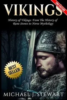 Vikings: History of Vikings: From the History of Rune Stones to Norse Mythology, Paperback/Michael J. Stewart
