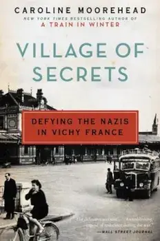 Village of Secrets: Defying the Nazis in Vichy France, Paperback/Caroline Moorehead