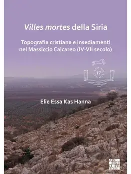 Villes mortes della Siria. Topografia cristiana e insediamenti del Massiccio Calcareo (IV-VII secolo), Paperback/***