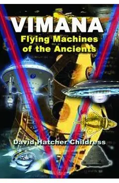 Vimana: Flying Machines of the Ancients - David Hatcher Childress