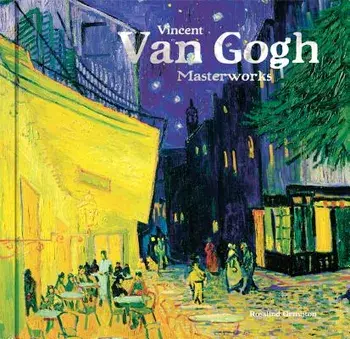Vincent Van Gogh: Masterworks, Hardcover/Rosalind Ormiston