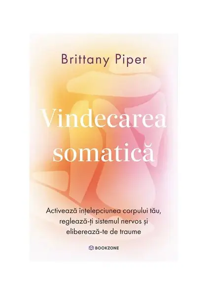 Vindecarea somatica. Activeaza intelepciunea corpului tau, regleaza-ti sistemul nervos si elibereaza-te de traume
