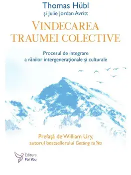 Vindecarea traumei colective. Procesul de integrare a ranilor intergenerationale si culturale/Thomas Hubl, Julie Jordan Avritt