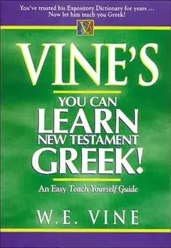Vine's You Can Learn New Testament Greek!, Paperback/W. E. Vine