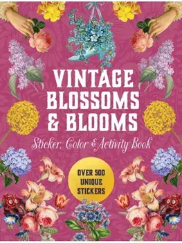 Vintage Blossoms and Blooms Sticker, Color & Activity Book. Over 500 Unique Stickers, Hardback/Editors of Chartwell Books