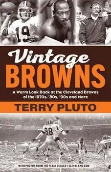 Vintage Browns: A Warm Look Back at the Cleveland Browns of the 1970s, '80s, '90s and More, Paperback/Terry Pluto