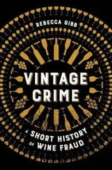 Vintage Crime. A Short History of Wine Fraud, Hardback/Rebecca Gibb