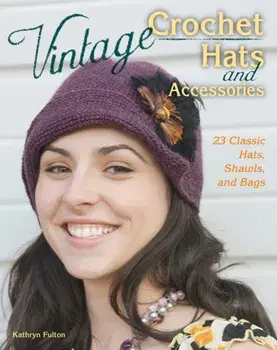 Vintage Crochet Hats and Accessories. 23 Classic Hats, Shawls, and Bags, Paperback/Kathryn Fulton