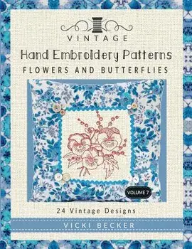Vintage Hand Embroidery Patterns Flowers and Butterflies: 24 Authentic Vintage Designs, Paperback/Vicki Becker