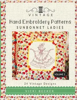 Vintage Hand Embroidery Patterns Sunbonnet Ladies: 24 Authentic Vintage Designs, Paperback/Vicki Becker