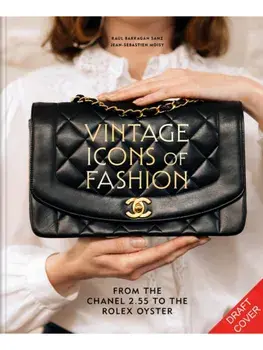 Vintage Icons of Fashion. From the Chanel 2.55 to the Rolex Oyster, Hardback/Jean-Sebastien Moisy