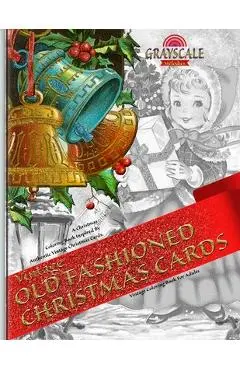VINTAGE OLD FASHIONED CHRISTMAS CARDS Vintage coloring book for adults. A Christmas Coloring Book Inspired By Authentic Vintage Christmas Cards: Color - Grayscale Melodies