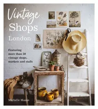 Vintage Shops London. Featuring more than 50 vintage shops, markets and stalls, Paperback/Michelle Mason
