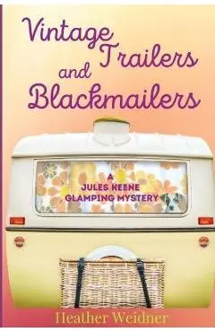 Vintage Trailers and Blackmailers - Heather Weidner