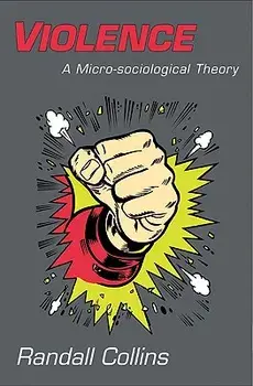 Violence: A Micro-Sociological Theory, Paperback/Randall Collins