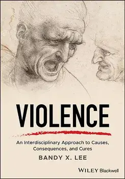 Violence: An Interdisciplinary Approach to Causes, Consequences, and Cures, Paperback/Bandy X. Lee