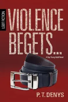 Violence Begets...: Lgbt Fiction: A Gay Young Adult Novel, Paperback/Pt Denys
