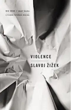Violence: Six Sideways Reflections - Slavoj Zizek