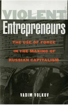 Violent Entrepreneurs - Vadim Volkov