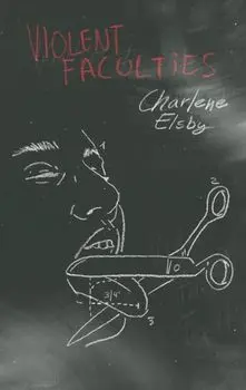 Violent Faculties, Paperback/Charlene Elsby