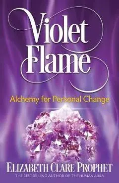 Violet Flame: Alchemy for Personal Change - Elizabeth Clare Prophet
