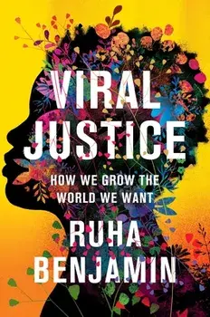 Viral Justice. How We Grow the World We Want, Hardback/Ruha Benjamin