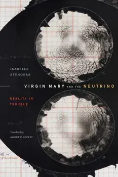 Virgin Mary and the Neutrino. Reality in Trouble, Paperback/Isabelle Stengers