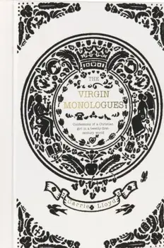 Virgin Monologues. Confessions of a Christian Girl in a Twenty-First-Century World, Hardback/Carrie Lloyd