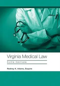 Virginia Medical Law: Fifth Edition, Hardcover/Rodney K. Adams Esquire