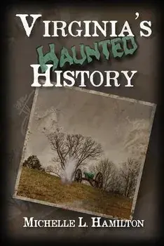 Virginia's Haunted History, Paperback/Michelle Hamilton