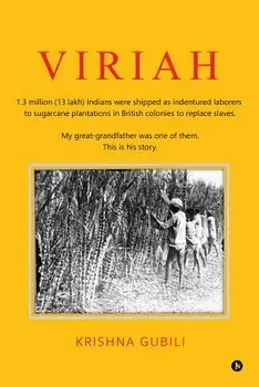 Viriah: 1.3 Million (13 Lakh) Indians Were Shipped as Indentured Laborers to Sugarcane Plantations in British Colonies to Repl, Paperback/Krishna Gubili