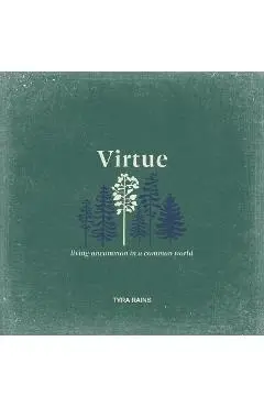 Virtue: Living Uncommon in a Common World - Tyra Rains