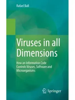 Viruses in all Dimensions. How an Information Code Controls Viruses, Software and Microorganisms, 1st ed. 2023, Paperback/Rafael Ball