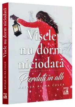 Visele nu dorm niciodata. Pierduti in alb/Natasa Alina Culea