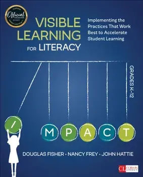Visible Learning for Literacy, Grades K-12. Implementing the Practices That Work Best to Accelerate Student Learning, Paperback/John A. Hattie