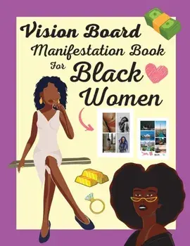 Vision Board Manifestation Book for Black Women: Attract Love, Money, Family & Vacations with this Inspiring DIY Clip Art Book of Images, Graphics and, Paperback/Journee Williams