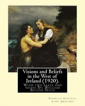 Visions and Beliefs in the West of Ireland (1920). By: Lady Gregory, and By: W. B. Yeats: With two esays and notes By: William Butler Yeats ( 13 June, Paperback/W. B. Yeats