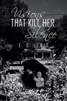 Visions That Kill Her Silence, Paperback/E. D. Lewis