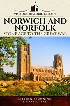 Visitors' Historic Britain: Norwich and Norfolk. Bronze Age to Victorians, Paperback/Daniel Tink