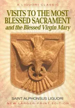 Visits to the Most Blessed Sacrament and the Blessed Virgin Mary: Larger-Print Edition, Paperback/Alphonsus Liguori