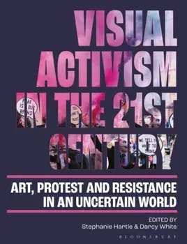 Visual Activism in the 21st Century. Art, Protest and Resistance in an Uncertain World, Paperback/***
