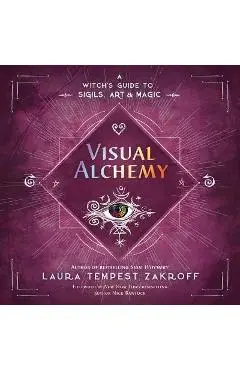 Visual Alchemy: A Witch's Guide to Sigils, Art & Magic - Laura Tempest Zakroff