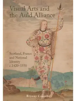 Visual Arts and the Auld Alliance. Scotland, France and National Identity c.1420-1550, Paperback/Bryony Coombs