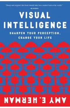 Visual Intelligence: Sharpen Your Perception, Change Your Life - Amy E. Herman
