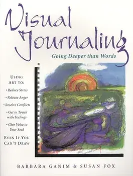 Visual Journaling: Going Deeper Than Words, Paperback/Barbara Ganim