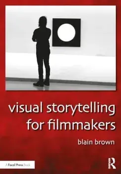 Visual Storytelling for Filmmakers, Paperback/Blain Brown