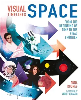 Visual Timelines: Space. From the Beginning of Time to the Final Frontier, Hardback/Anne Rooney