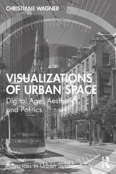 Visualizations of Urban Space. Digital Age, Aesthetics, and Politics, Paperback/Christiane Wagner