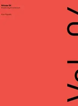 Visualizing Architecture Volume 4: Architecture Portfolio, Hardcover/Alex Lee Hogrefe